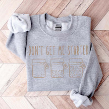 Don't Get Me Started Sourdough Sweatshirt
