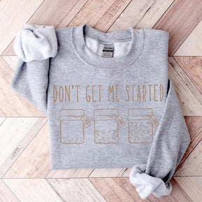 Don't Get Me Started Sourdough Sweatshirt