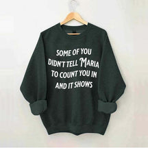Some Of You Didn't Tell Maria To Count You In And It Shows Sweatshirt