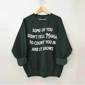 Some Of You Didn't Tell Maria To Count You In And It Shows Sweatshirt