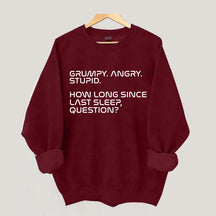 Grumpy Angry Stupid Sweatshirt