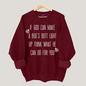 Funny If God Can Make A Bug's Butt Light Up Think What He Can Do For You Sweatshirt