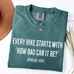 Every Hike Starts With How Bad Can It Be Sarcastic Hiking T-Shirt