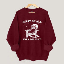 Funny Sayings First of All I'm a Delight Sweatshirt