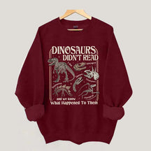 Dinosaurs Didn't Read Sweatshirt