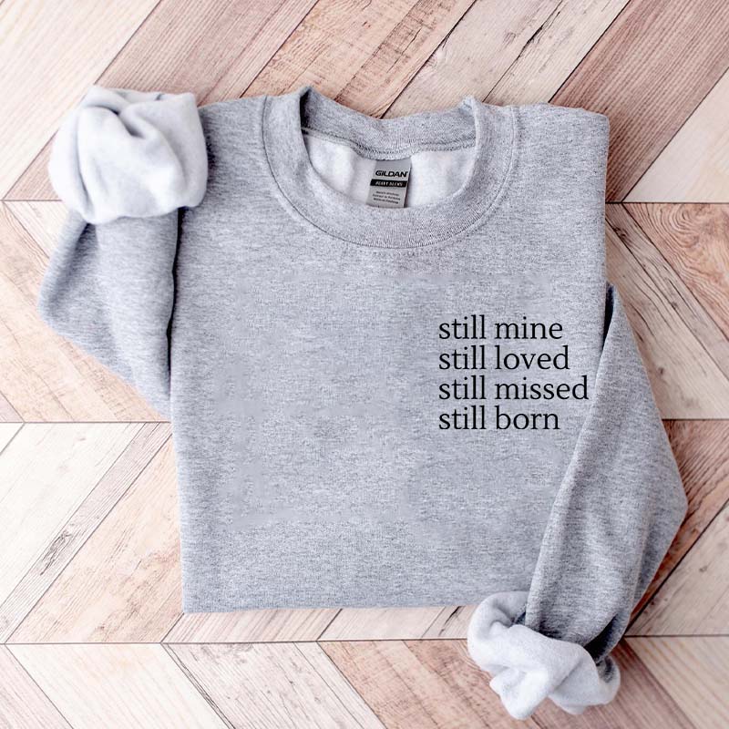 Still Mine Loved Missed Born Sweatshirt