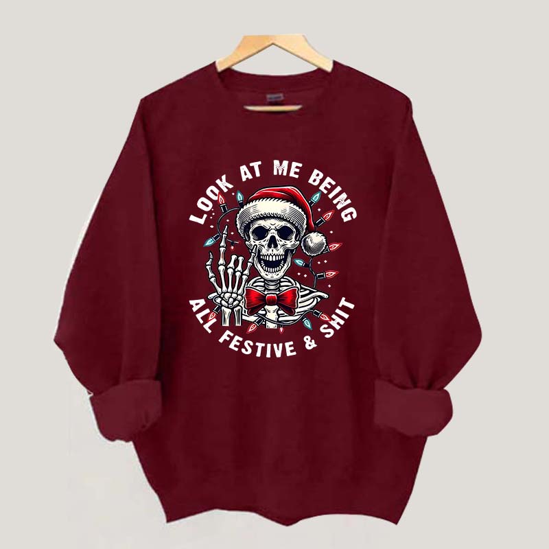 Look At Me Being All Festive Skeleton Christmas Sweatshirt