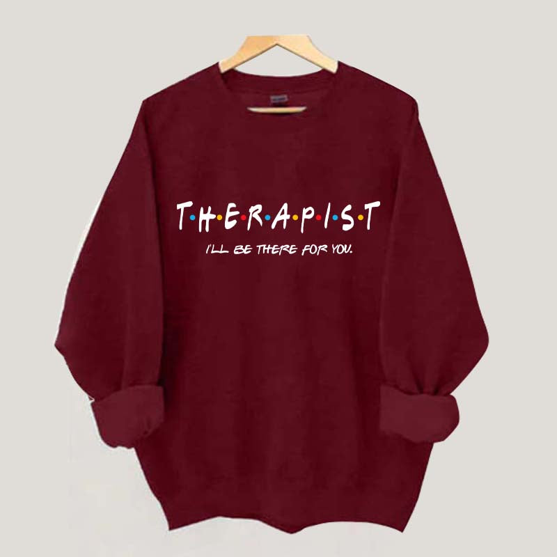 I'll Be There For You Therapist Sweatshirt