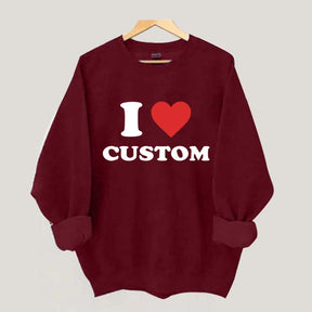 I Love Custom Sweatshirt