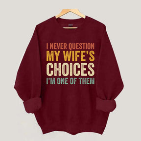 I Never Question My Wifes Choices Sweatshirt