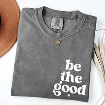Be The Good  Inspiration T-Shirt