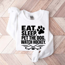 Eat Sleep Pet the Dog Watch Hockey Sweatshirt