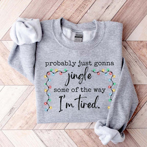 Funny Probably Just Gonna Jingle Some Of The Way I'm Tired Christmas Sweatshirt