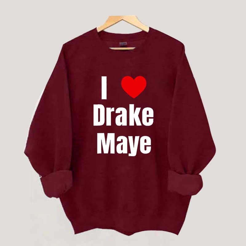 I Love Drake Maye Sweatshirt
