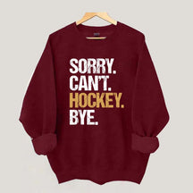 Sorry Can't Hockey Bye Life Sweatshirt