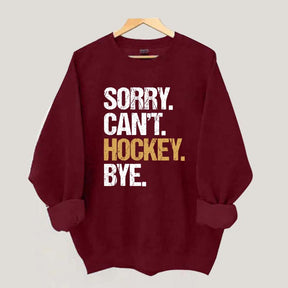 Sorry Can't Hockey Bye Life Sweatshirt