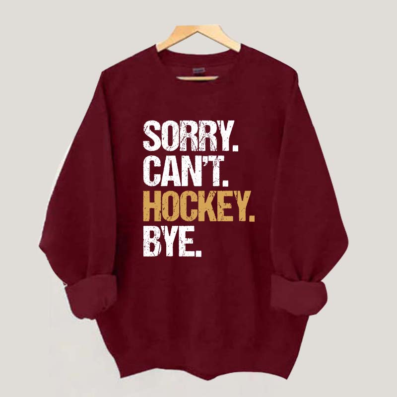 Sorry Can't Hockey Bye Life Sweatshirt