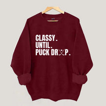 Classy Until Puck Drop Hockey Ice Sweatshirt