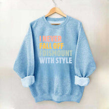 Horse I Never Fall Off I Dismount With Style Sweatshirt