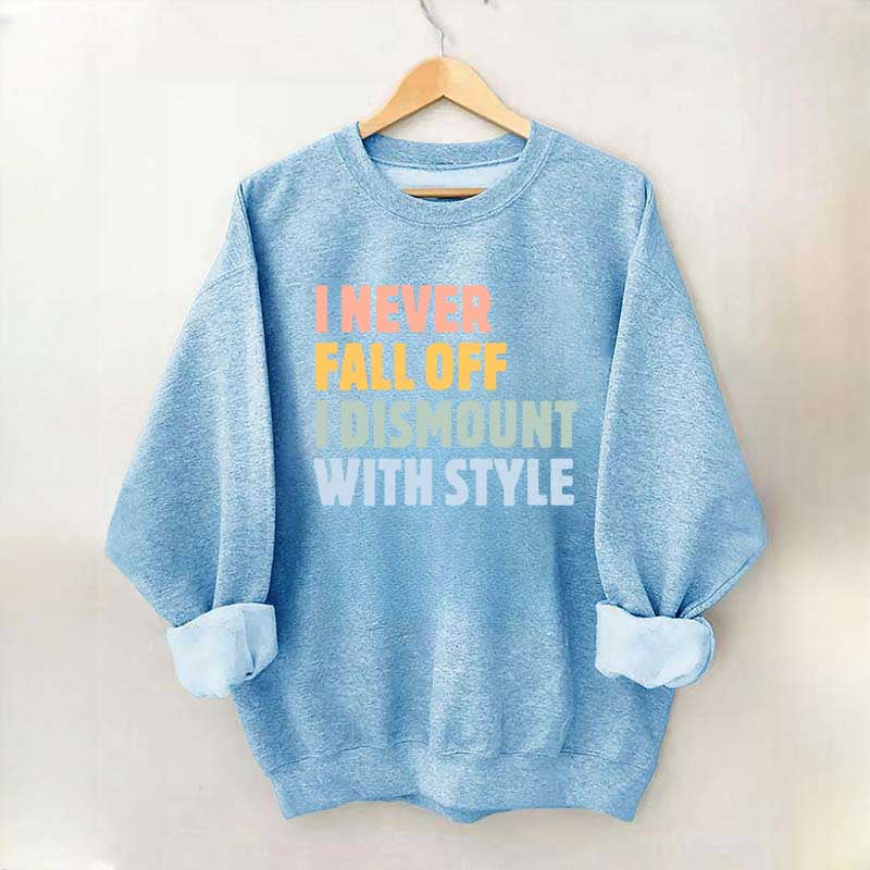 Horse I Never Fall Off I Dismount With Style Sweatshirt