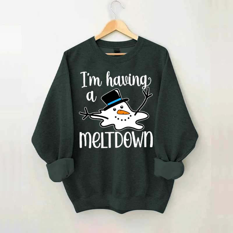 I'm Having A Meltdown Sweatshirt