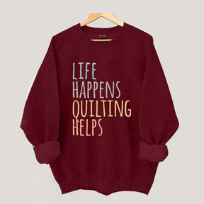 Life Happens Quilting Helps Sweatshirt