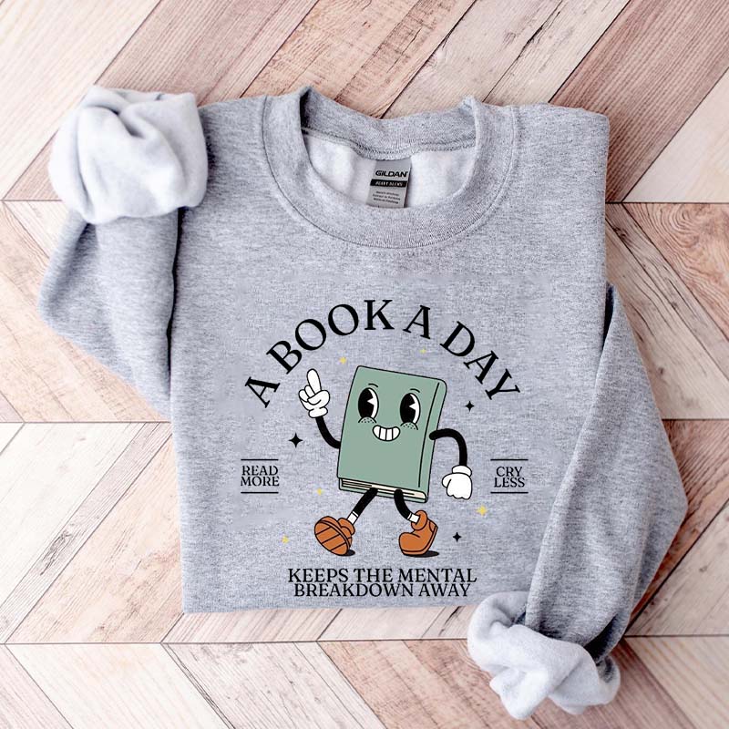 A Book A Day Keeps Mental Breakdown Away Sweatshirt