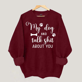My Dog And I Talk Shit About You Cute Paw Sweatshirt