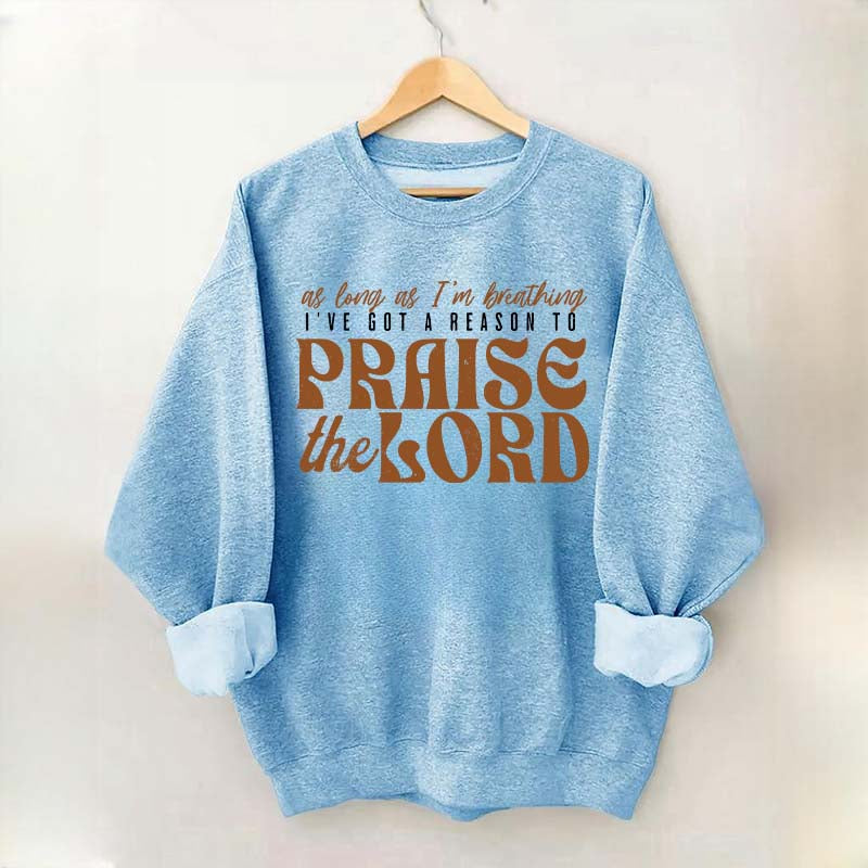 As Long As I'm Breathing I've Got a Reason to Praise Sweatshirt