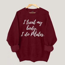 I treat my body i do Pilates Sweatshirt