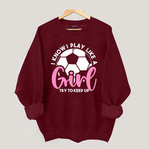 Girls Soccer Try To Keep Up Sweatshirt