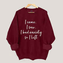 I Came I Saw I Had Anxiety So I Left Funny Sweatshirt