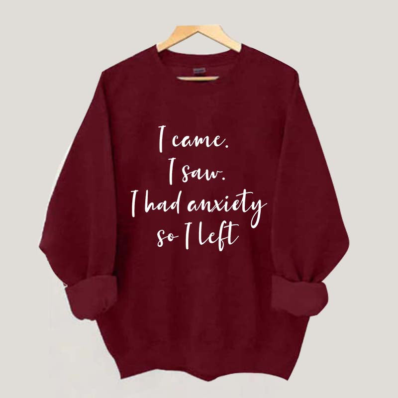I Came I Saw I Had Anxiety So I Left Funny Sweatshirt