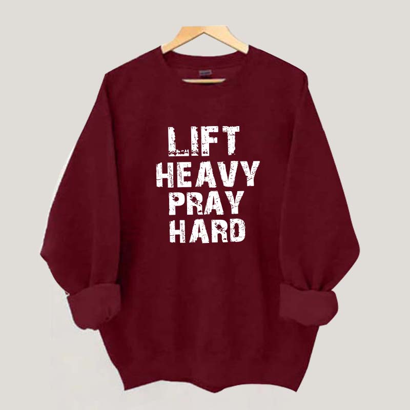 Faith Workout Lift Heavy Pray Hard Sweatshirt
