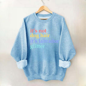 It's Not Dog Hair It's A Labrador Glitter Sweatshirt