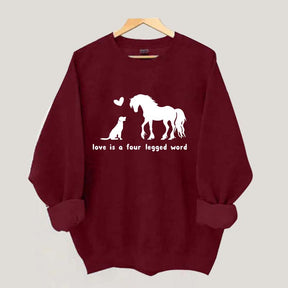 Horse Dog Love Is A Four Legged Word Sweatshirt