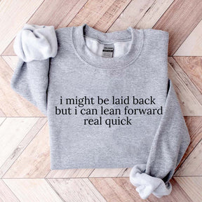 I Might Be Laid Back But I Can Lean Forward Real Quick Sweatshirt