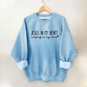 Jesus In My Heart Nursing In My Veins Sweatshirt