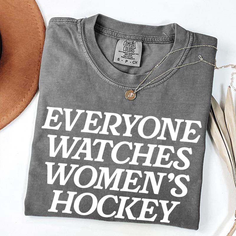 Everyone Watches Women's Hockey T-Shirt