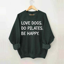 Love Dogs Do Pilates Be Happy Sweatshirt