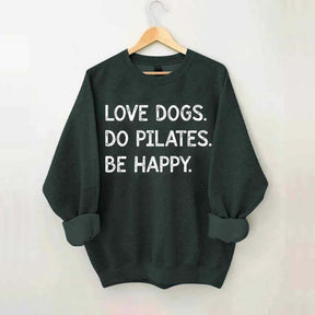 Love Dogs Do Pilates Be Happy Sweatshirt