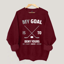 My Goal Is To Deny Yours Hockey Sweatshirt