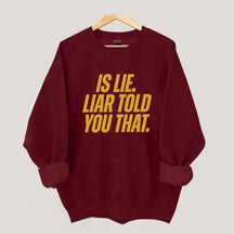 Is Lie Liar Told You That Hockey Sweatshirt