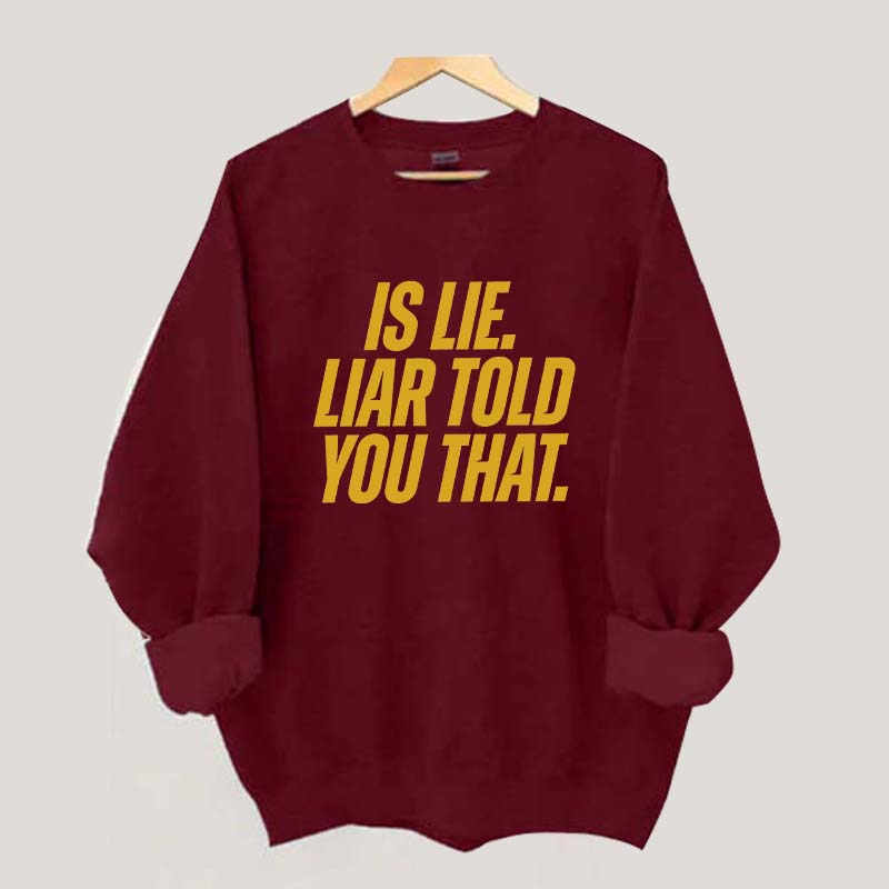 Is Lie Liar Told You That Hockey Sweatshirt