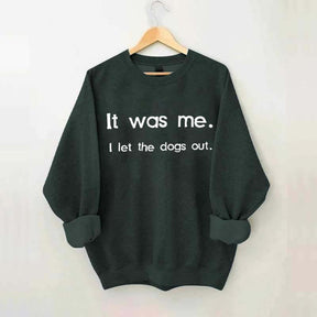 Funny It Was Me I Let the Dogs Out Sweatshirt