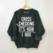 Cross Checking It's How I Hug Sweatshirt