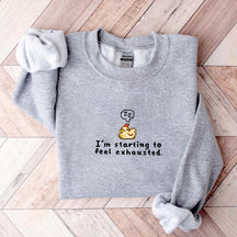 I'm Starting To Feel Exhausted Sweatshirt