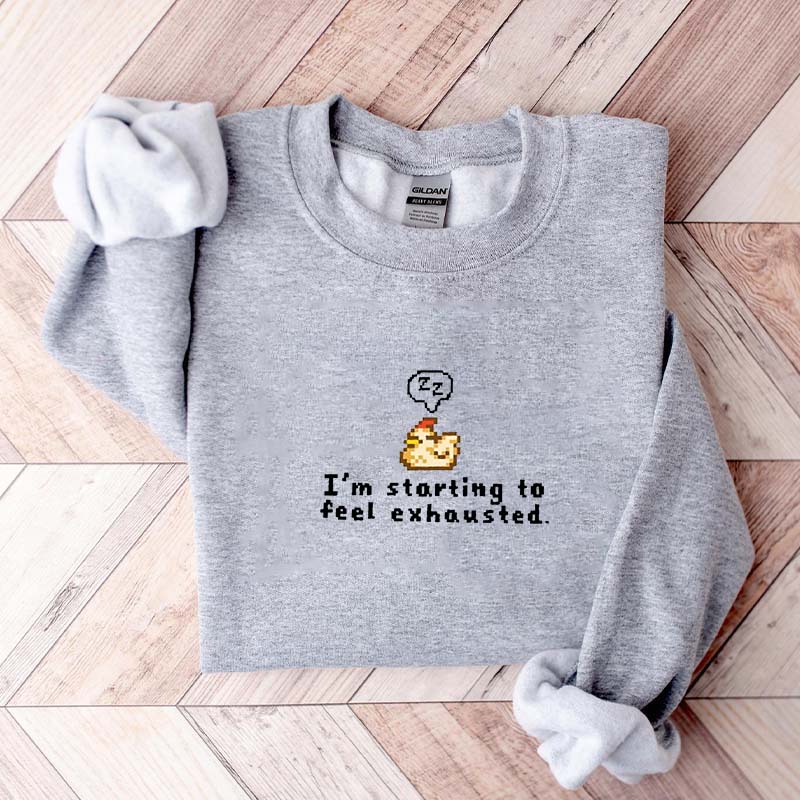 I'm Starting To Feel Exhausted Sweatshirt