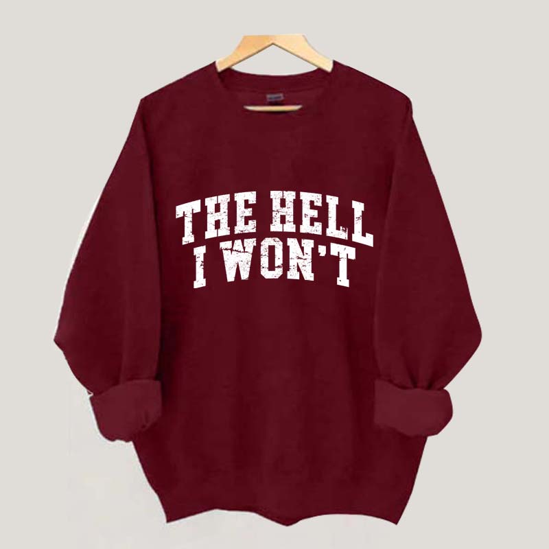 The Hell I Won't Sweatshirt