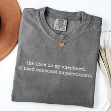 The Lord is My Shepherd I Need Constant Supervision Faith T-Shirt